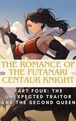 The Romance of the Futanari Centaur Knight: The Unexpected Traitor and the Second Queen