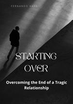 Starting Over: Overcoming the End of a Tragic Relationship