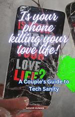 Is Your Phone Killing Your Love Life