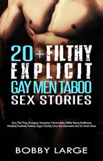 20+ Filthy Explicit Gay Men Taboo Sex Stories: Gay First Time, Swingers, Vampires, Werewolves, Shifter Bears, Bathhouse, Medical, Football, Hockey, Sugar Daddy, Gay Bar, Interracial and So Much More