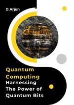 Quantum Computing: Harnessing The Power of Quantum Bits.