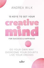 15 Keys to Set your Creative Mind for Success and Happiness