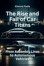 The Rise and Fall of Car Titans: From Assembly Lines to Autonomous Vehicles