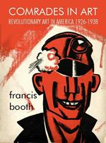 Comrades in Art: Revolutionary Art in America 1926-1938