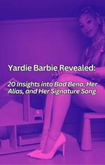 Yardie Barbie Revealed: 20 Insights into Bad Bena, Her Alias, and Her Signature Song