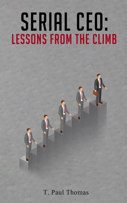 Serial CEO: Lessons From The Climb