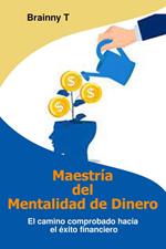 Maestría del Mentalidad de Dinero: El Camino Comprobado Hacia el Éxito Financiero