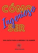 Cómo Ser Ingenioso: Una guía para la broma y el humor