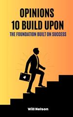 Opinions 10 Build Upon: The Foundation Built on Success