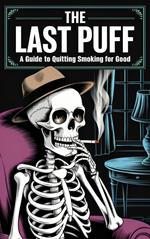 The Last Puff: A Guide to Quitting Smoking for Good