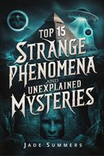 Top 15 Strange Phenomena and Unexplained Mysteries
