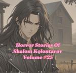 Horror Stories Of Shalom Kolontarov Volume 23