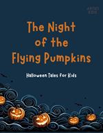 The Night Of The Flying Pumpkins: Halloween Tales for Kids