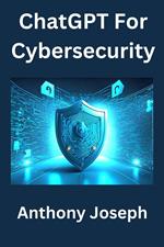 ChatGPT For Cybersecurity - Enhance Your Digital Shield with AI
