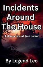 Incidents Around the House: A Unique Tale of True Horror