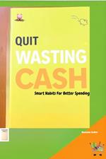 Quit Wasting Cash: Smart Habits for Better Spending