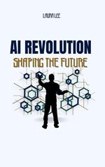 AI Revolution Shaping the Future