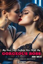 My First Time Lesbian Kiss With My Gorgeous Boss: First Time Lesbian Erotica