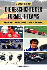 3 Bücher in 1: Die Geschichte der Formel-1-Teams: Ferrari – Williams – Alfa Romeo