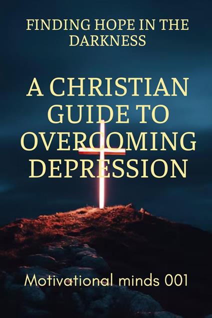 Finding Hope in the Darkness: A Christian Guide to Overcoming Depression