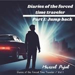 Diaries of the Forced Time Traveler - Part 1: Jump Back