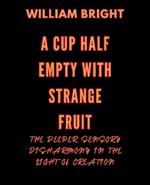 A Cup Half Empty with Strange Fruit: Volume One The Deeper Sensory Disharmony in the Light of Creation