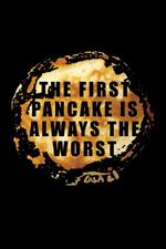 The First Pancake is Always the Worst