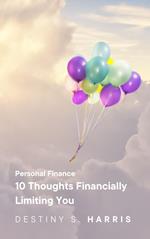 Personal Finance: 10 Thoughts Financially Limiting You