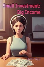 Small Investment: Big Income