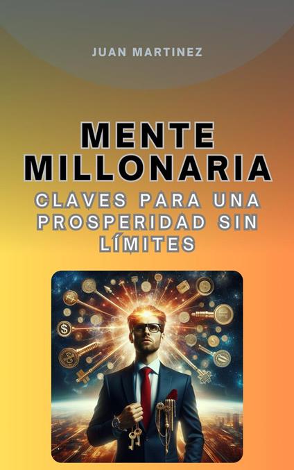 "Mente Millonaria: Claves para una Prosperidad sin Límites"