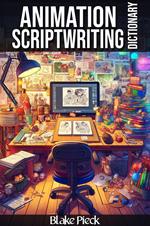 Animation Scriptwriting - Scriptwriting Part 2 Dictionary