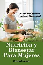 Nutrición y Bienestar Para Mujeres: ¡Nutre su Camino Hacia el Bienestar!