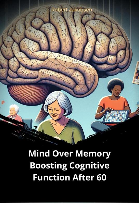 Mind Over Memory Boosting Cognitive Function After 60