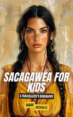 Sacagawea for Kids: A Trailblazer’s Biography