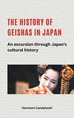 The history of geishas in Japan An excursion through Japan's cultural history