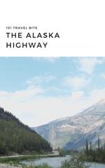 101 Travel Bits: The Alaska Highway