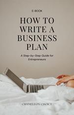 How to Write a Business Plan: A Step-by-Step Guide for Entrepreneurs