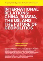 International Relations: China Russia the US and the Future of Geopolitics