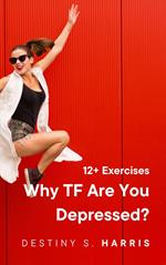 12 Exercises: Why TF Are You Depressed?