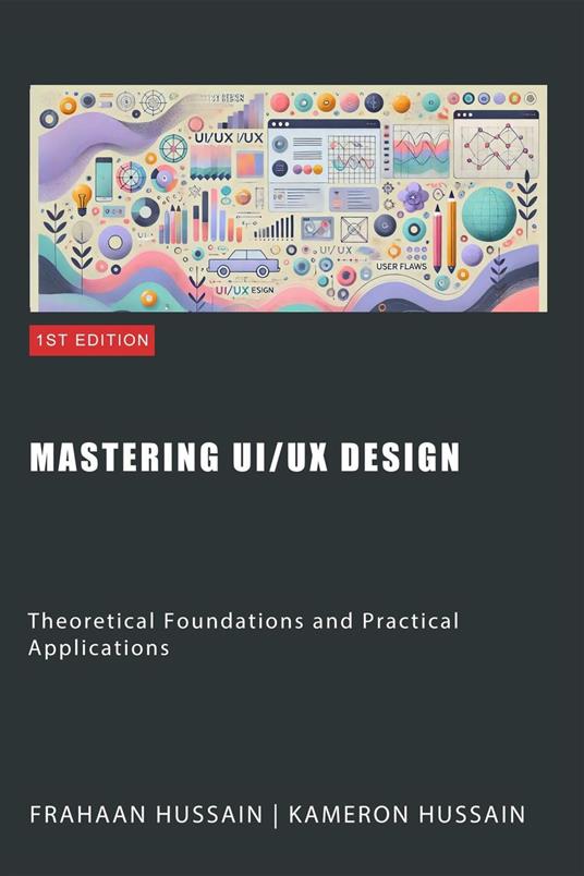 Mastering UI/UX Design: Theoretical Foundations and Practical Applications