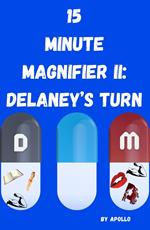15 Minute Magnifier II: Delaney's Turn
