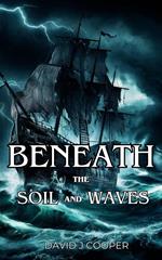 Beneath the Soil and Waves