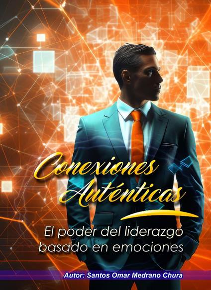 Conexiones Auténticas. El poder del liderazgo basado en emociones