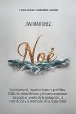 Noé: Su vida moral, legado e impacto profético. El diluvio desde Génesis y el nuevo comienzo. La gracia en medio de la corrupción, la renovación y la redención de la humanidad