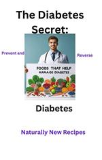 The Diabetes Secret: Prevent and Reverse Diabetes Naturally New Recipes