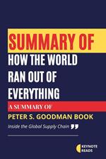 Summary of How the World Ran Out of Everything by Peter S. Goodman ( Keynote reads )