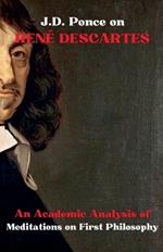 J.D. Ponce on Ren? Descartes: An Academic Analysis of Meditations on First Philosophy