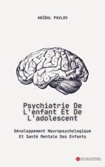 Psychiatrie De L'enfant Et De L'adolescent: Développement Neuropsychologique Et Santé Mentale Des Enfants