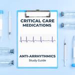 Critical Care Medications: Anti-Arrhythmics Study Guide