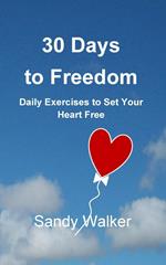 30 Days to Freedom: Daily Exercises to Set Your Heart Free